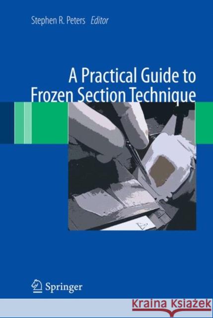 A Practical Guide to Frozen Section Technique Stephen R. Peters 9781441912336 Springer - książka