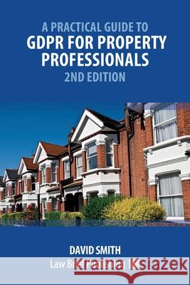 A Practical Guide to GDPR for Property Professionals - 2nd Edition David Smith 9781914608339 Law Brief Publishing - książka