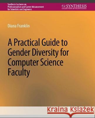 A Practical Guide to Gender Diversity for Computer Science Faculty Diana Franklin   9783031013805 Springer International Publishing AG - książka