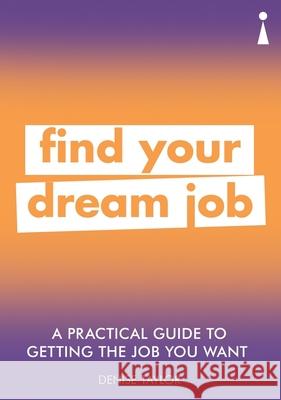 A Practical Guide to Getting the Job you Want: Find Your Dream Job Denise Taylor 9781785784651 Icon Books - książka