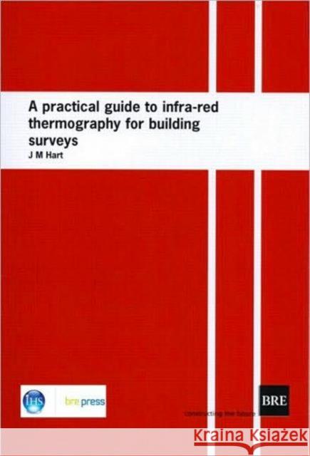 A Practical Guide to Infra-Red Thermography for Building Surveys: (Br 176) Hart, J. M. 9780851254487 Ihs Bre Press - książka