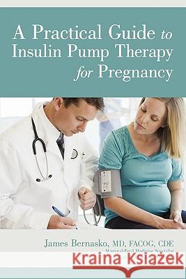 A Practical Guide to Insulin Pump Therapy for Pregnancy James Bernask 9781450223546 iUniverse Star - książka