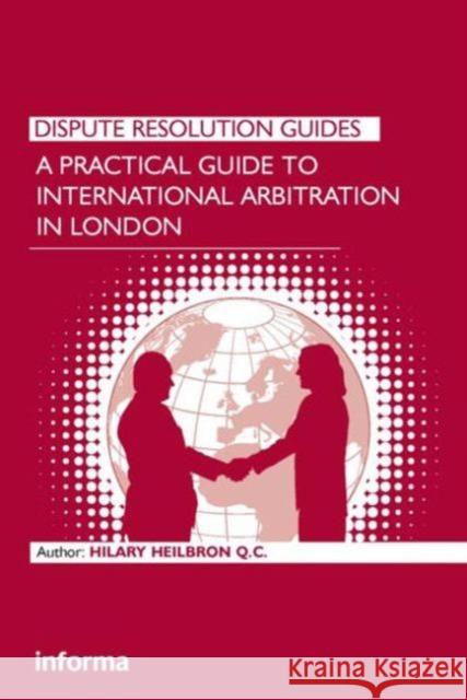 A Practical Guide to International Arbitration in London Hilary Heilbron 9781843117292  - książka