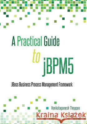 A Practical Guide to jBPM5: JBoss Business Process Management framework Thoppae, Venkataganesh 9781492944577 Createspace - książka