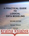 A Practical Guide to Logical Data Modeling: Second Edition George Tillmann 9781733869928 Stockbridge Press