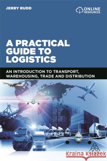A Practical Guide to Logistics: An Introduction to Transport, Warehousing, Trade and Distribution  9780749486310  - książka