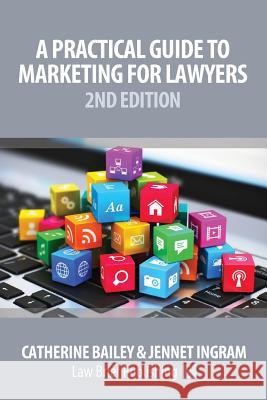 A Practical Guide to Marketing for Lawyers: 2nd Edition Catherine Bailey, Jennet Ingram 9781911035954 Law Brief Publishing - książka