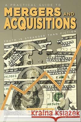 A Practical Guide to Mergers & Acquisitions: Truth Is Stranger Than Fiction Louis M Richard 9781934925836 Strategic Book Publishing - książka