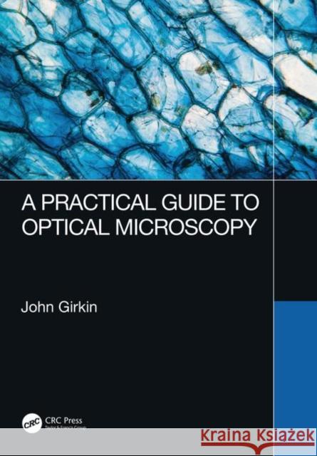 A Practical Guide to Optical Microscopy John Girkin 9781138064706 CRC Press - książka
