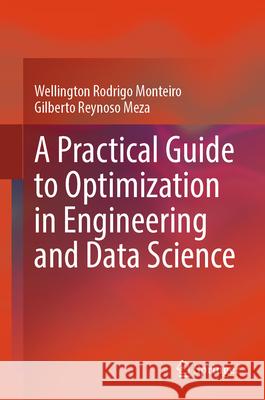 A Practical Guide to Optimization in Engineering and Data Science Wellington Rodrigo Monteiro Gilberto Reynoso Meza 9783032046321 Springer - książka