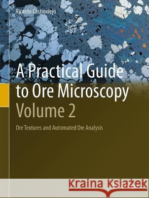 A Practical Guide to Ore Microscopy--Volume 2: Ore Textures and Automated Ore Analysis Castroviejo, Ricardo 9783031189531 Springer - książka