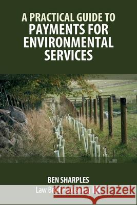 A Practical Guide to Payments for Environmental Services Ben Sharples 9781916698000 Law Brief Publishing - książka