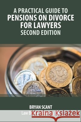 A Practical Guide to Pensions on Divorce for Lawyers - Second Edition' Bryan Scant 9781918241099 Law Brief Publishing - książka