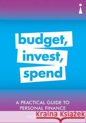 A Practical Guide to Personal Finance: Budget, Invest, Spend Michael Taillard 9781785784705 Icon Books - książka