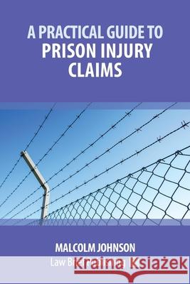 A Practical Guide to Prison Injury Claims Malcolm Johnson 9781912687305 Law Brief Publishing Ltd - książka