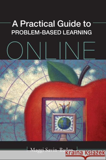 A Practical Guide to Problem-Based Learning Online Maggi Savin-Baden 9780415437882 TAYLOR & FRANCIS LTD - książka