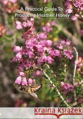 A Practical Guide To Producing Heather Honey Jefferson, Tony 9781908904614 Northern Bee Books - książka