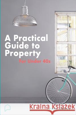 A practical guide to property for under 40s: Learnings from a career in property and finance Paul Argus 9780648076971 Love of Books Australia Wide - książka