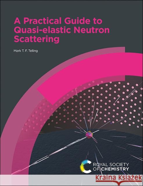 A Practical Guide to Quasi-Elastic Neutron Scattering Mark T. F. Telling Victoria Garcia Sakai 9781788012621 Royal Society of Chemistry - książka