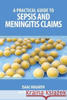 A Practical Guide to Sepsis and Meningitis Claims Isaac Hogarth 9781912687299 Law Brief Publishing Ltd - książka
