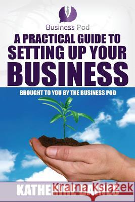 A Practical Guide to Setting Up Your Business Katherine Baines 9781537102559 Createspace Independent Publishing Platform - książka