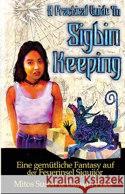 A Practical Guide to Sigbin Keeping: Eine gem?tliche Fantasy auf der Feuerinsel Siquijor Mitos Suson Darwin Price 9786211022178 8letters Bookstore & Publishing - książka