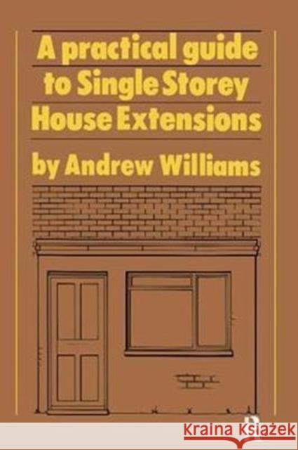 A Practical Guide to Single Storey House Extensions Andrew R. Williams 9781138408944 Routledge - książka