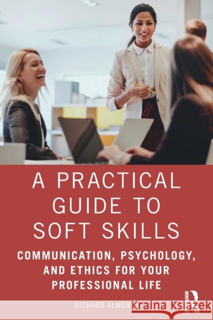 A Practical Guide to Soft Skills: Communication, Psychology, and Ethics for Your Professional Life Richard Almonte 9781032071053 Routledge - książka