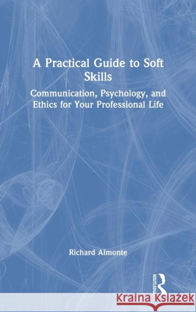 A Practical Guide to Soft Skills: Communication, Psychology, and Ethics for Your Professional Life Richard Almonte 9781032081014 Routledge - książka