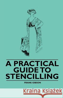 A Practical Guide to Stencilling Frank Gibson 9781446522462 Jesson Press - książka