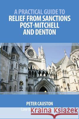 A Practical Guide to Striking Out and Relief from Sanctions Post-Mitchell and Denton Peter Causton 9781911035442 Law Brief Publishing - książka