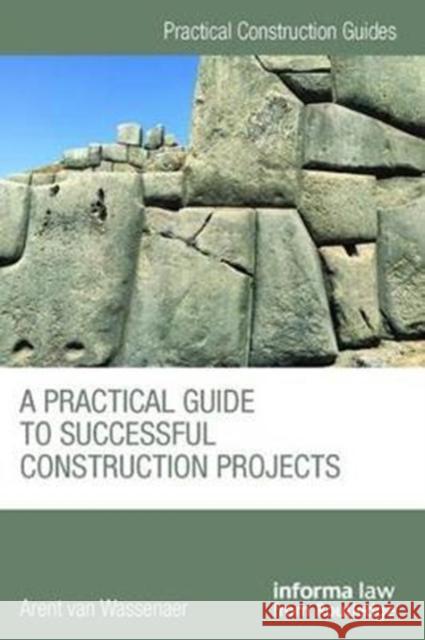 A Practical Guide to Successful Construction Projects van Wassenaer, Arent (The Faithful Goose, Netherlands) 9781138414358  - książka