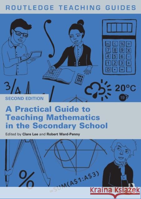 A Practical Guide to Teaching Mathematics in the Secondary School Clare Lee Robert Ward-Penny 9781138481220 Routledge - książka