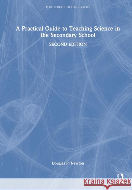 A Practical Guide to Teaching Science in the Secondary School Douglas P. (University of Durham, UK) Newton 9781032350684 Taylor & Francis Ltd - książka