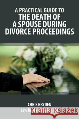 A Practical Guide to the Death of a Spouse During Divorce Proceedings Chris Bryden 9781916698338 Law Brief Publishing - książka