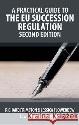A Practical Guide to the EU Succession Regulation - Second Edition Richard Frimston Jessica Flowerdew 9781918241006 Law Brief Publishing - książka