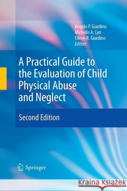 A Practical Guide to the Evaluation of Child Physical Abuse and Neglect Angelo P. Giardino Michelle a. Lyn Eileen R. Giardino 9781489982940 Springer - książka