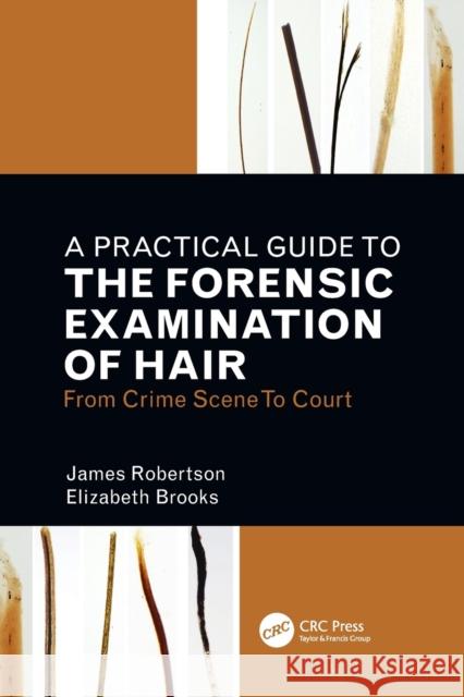 A Practical Guide to the Forensic Examination of Hair: From Crime Scene to Court James R. Robertson Elizabeth Brooks 9781032108612 CRC Press - książka