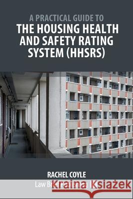 A Practical Guide to the Housing Health and Safety Rating System (HHSRS) Rachel Coyle 9781913715762 Law Brief Publishing - książka