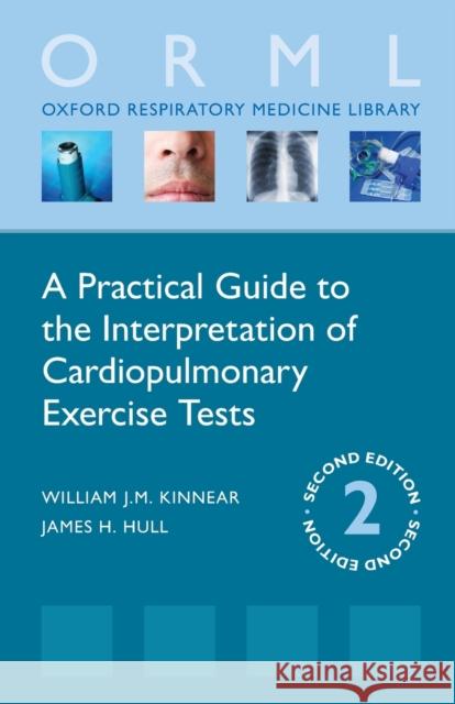A Practical Guide to the Interpretation of Cardiopulmonary Exercise Tests William Kinnear James H. Hull 9780198834397 Oxford University Press - książka