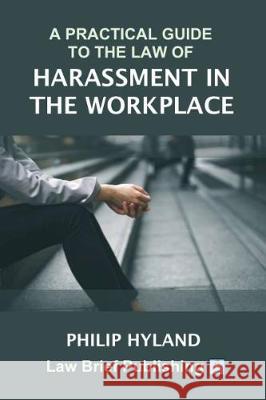 A Practical Guide to the Law of Bullying and Harassment in the Workplace Philip Hyland 9781912687145 Law Brief Publishing Ltd - książka