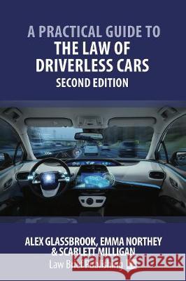 A Practical Guide to the Law of Driverless Cars - Second Edition Alex Glassbrook Emma Northey Scarlett Milligan 9781912687688 Law Brief Publishing Ltd - książka