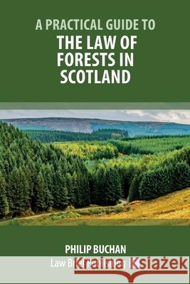 A Practical Guide to the Law of Forests in Scotland Philip Buchan 9781913715281 Law Brief Publishing - książka