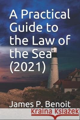 A Practical Guide to the Law of the Sea James P Benoit 9781699495070 Independently Published - książka