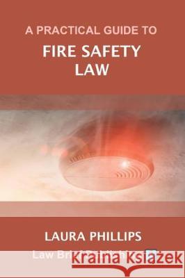 A Practical Guide to the Regulatory Reform (Fire Safety) Order 2005 Laura Phillips 9781912687046 Law Brief Publishing - książka