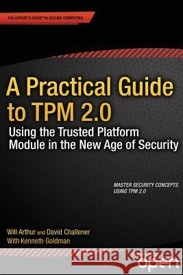 A Practical Guide to TPM 2.0: Using the Trusted Platform Module in the New Age of Security Arthur, Will 9781430265832 Apress - książka