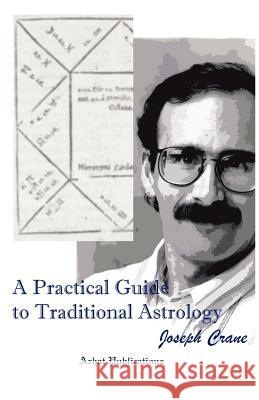 A Practical Guide to Traditional Astrology Joseph C. Crane 9780966226614 Arhat Publications - książka