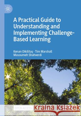 A Practical Guide to Understanding and Implementing Challenge-Based Learning Dikilitas, Kenan, Marshall, Tim, Shahverdi, Masoumeh 9783031670138 Palgrave Macmillan - książka