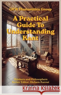 A Practical Guide To Understanding Kant Group, Gew Humanities 9798235811874 Global East-West Ltd - książka