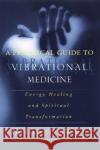 A Practical Guide to Vibrational Medicine: Energy Healing and Spiritual Transformation Gerber, Richard 9780060959371 HarperCollins Publishers